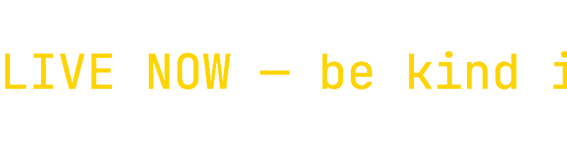 Yellow monospace text reading LIVE NOW scrolling right to left on a transparent background.